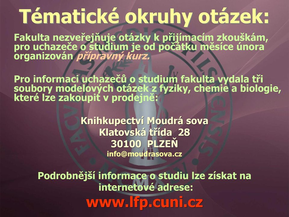 Pro informaci uchazečů o studium fakulta vydala tři soubory modelových otázek z fyziky, chemie a biologie,