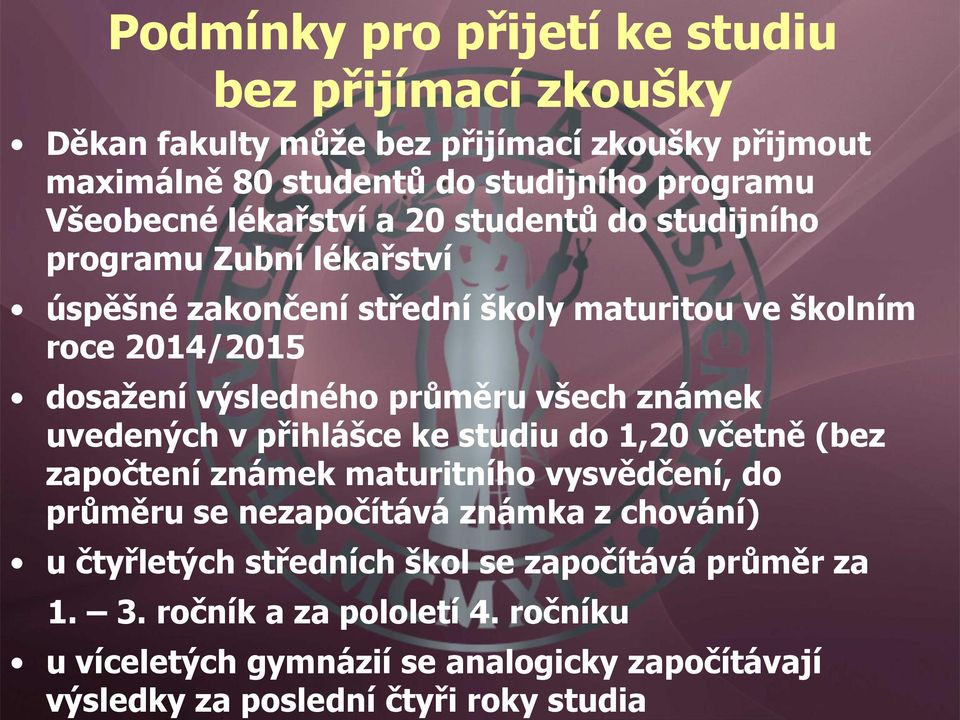 všech známek uvedených v přihlášce ke studiu do 1,20 včetně (bez započtení známek maturitního vysvědčení, do průměru se nezapočítává známka z chování) u