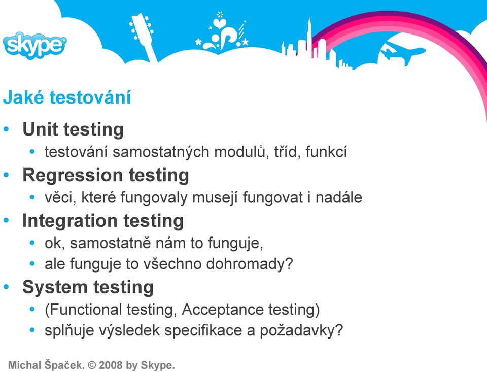 testing ok, samostatně nám to funguje, ale funguje to všechno dohromady?