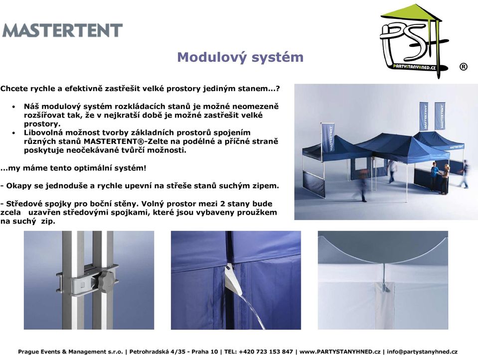Libovolná možnost tvorby základních prostorů spojením různých stanů MASTERTENT -Zelte na podélné a příčné straně poskytuje neočekávané tvůrčí možnosti.