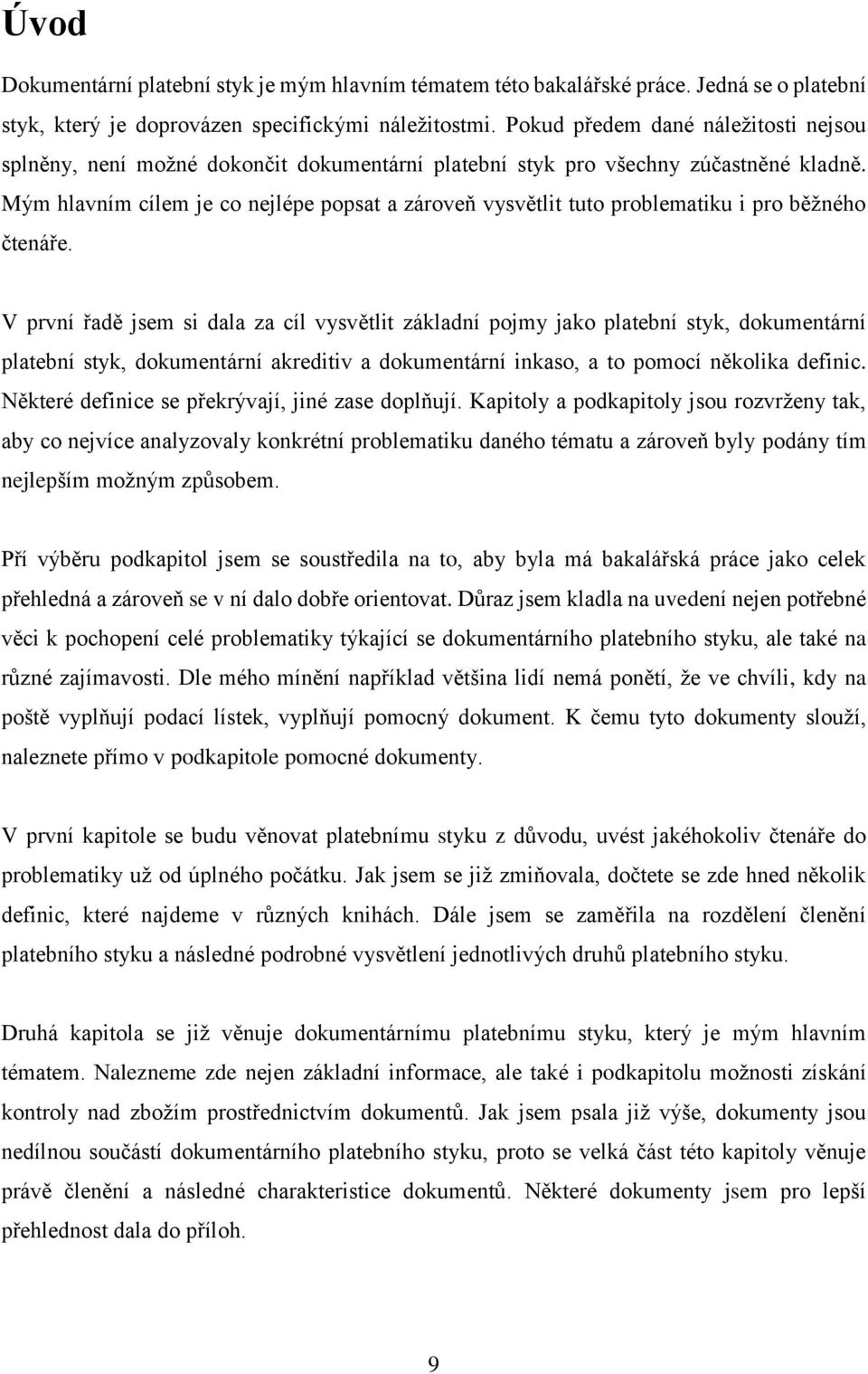 Mým hlavním cílem je co nejlépe popsat a zároveň vysvětlit tuto problematiku i pro běžného čtenáře.