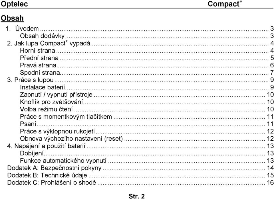 .. 10 Práce s momentkovým tlačítkem... 11 Psaní... 11 Práce s výklopnou rukojetí... 12 Obnova výchozího nastavení (reset)... 12 4.