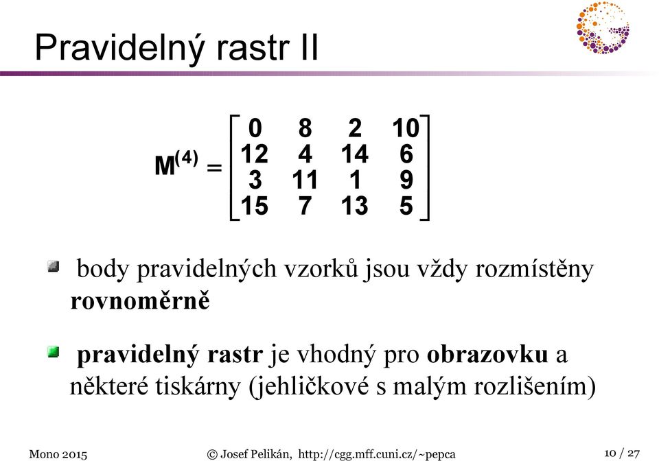 rastr je vhodný pro obrazovku a některé tiskárny (jehličkové s malým