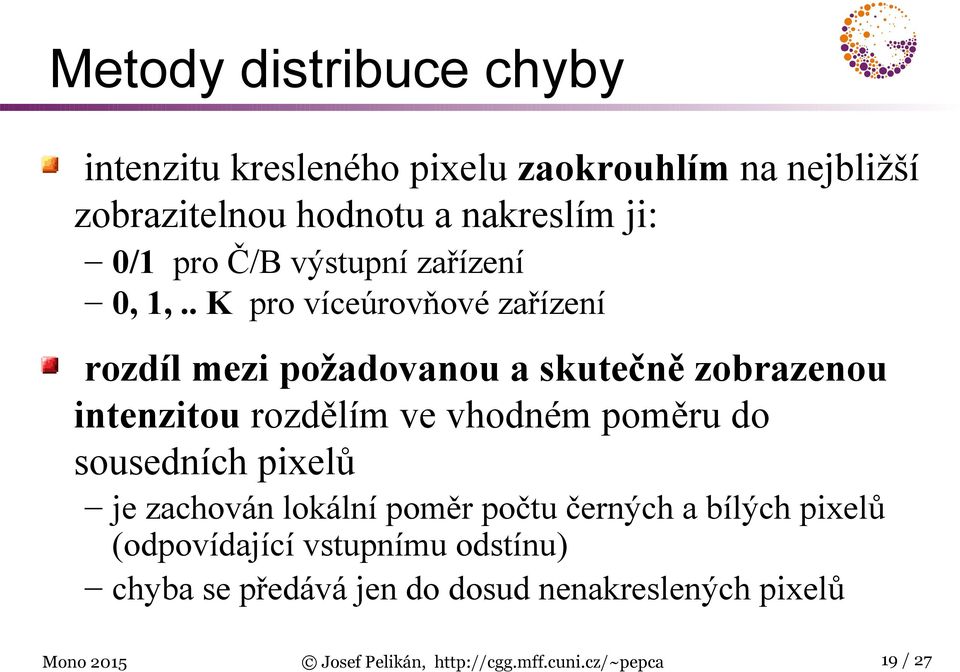 . K pro víceúrovňové zařízení rozdíl mezi požadovanou a skutečně zobrazenou intenzitou rozdělím ve vhodném poměru do