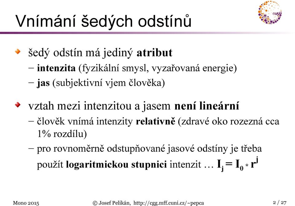 relativně (zdravé oko rozezná cca 1% rozdílu) pro rovnoměrně odstupňované jasové odstíny je třeba