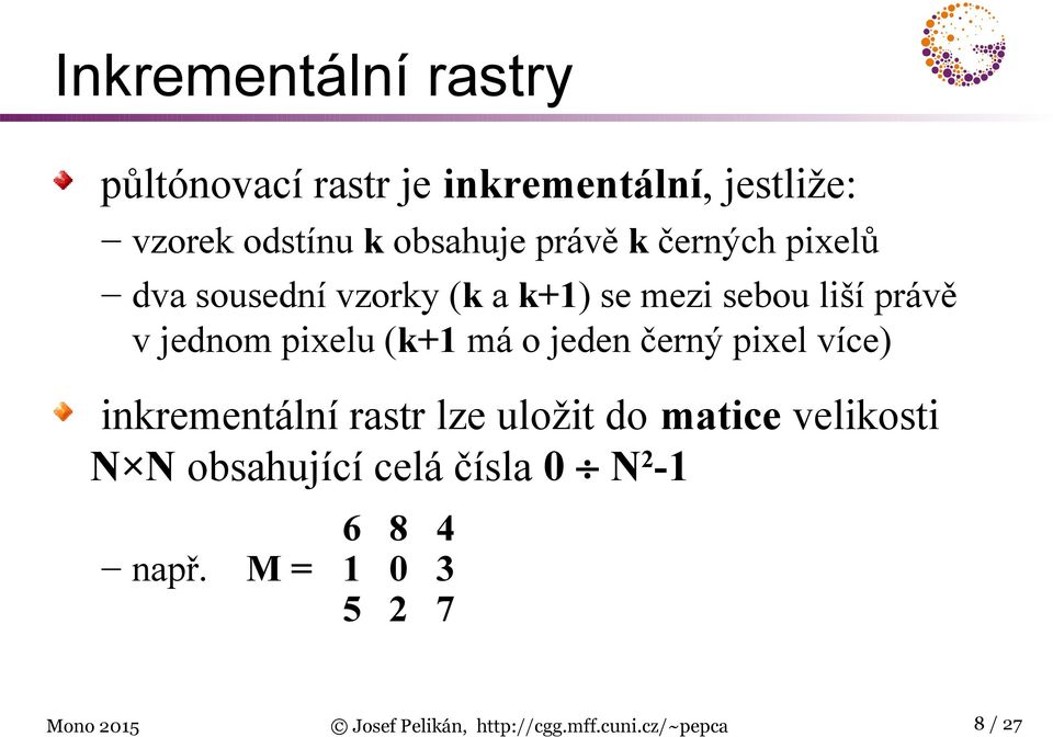 jeden černý pixel více) inkrementální rastr lze uložit do matice velikosti N N obsahující celá