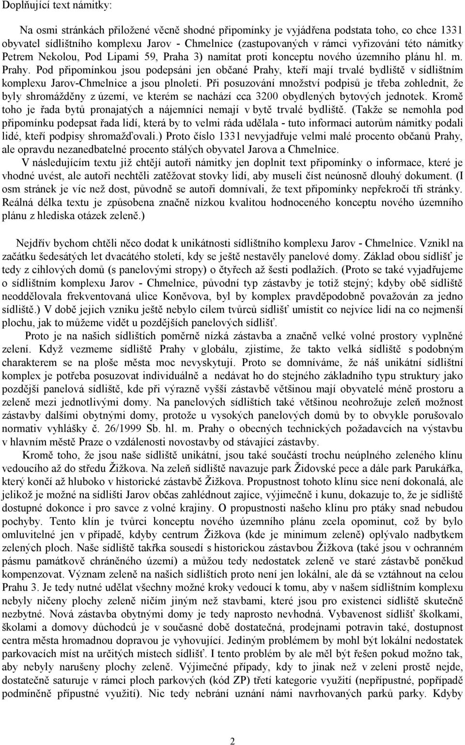 Pod připomínkou jsou podepsáni jen občané Prahy, kteří mají trvalé bydliště v sídlištním komplexu Jarov-Chmelnice a jsou plnoletí.