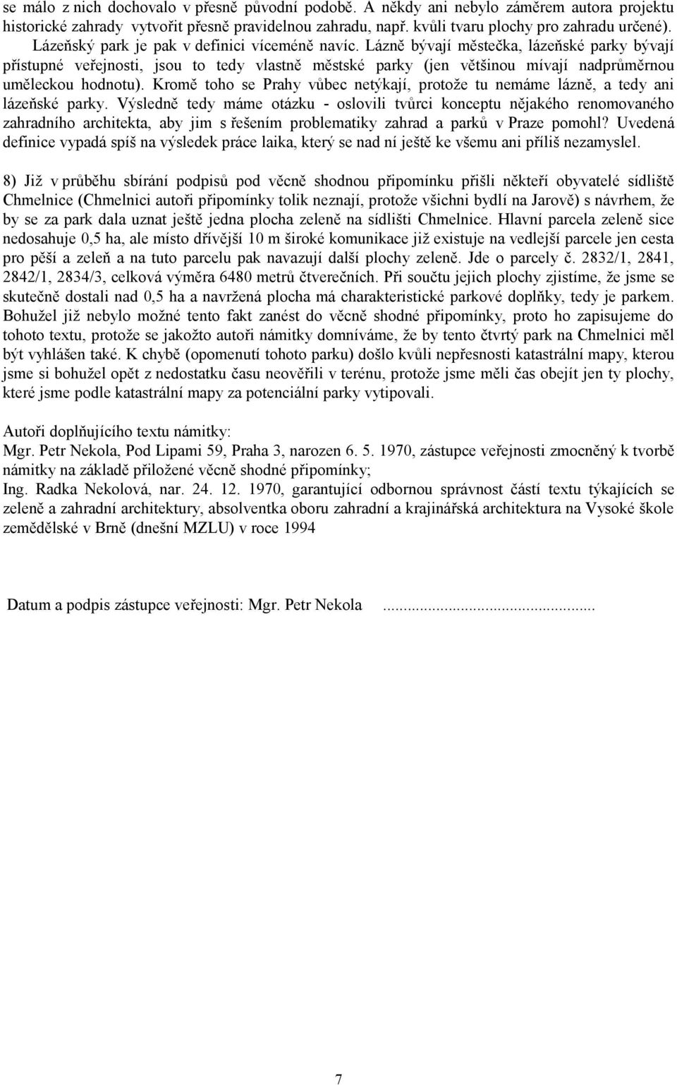 Lázně bývají městečka, lázeňské parky bývají přístupné veřejnosti, jsou to tedy vlastně městské parky (jen většinou mívají nadprůměrnou uměleckou hodnotu).