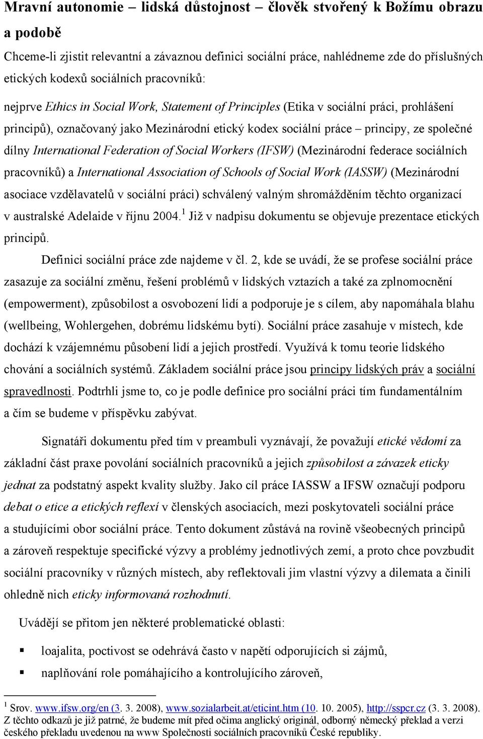 International Federation of Social Workers (IFSW) (Mezinárodní federace sociálních pracovníků) a International Association of Schools of Social Work (IASSW) (Mezinárodní asociace vzdělavatelů v