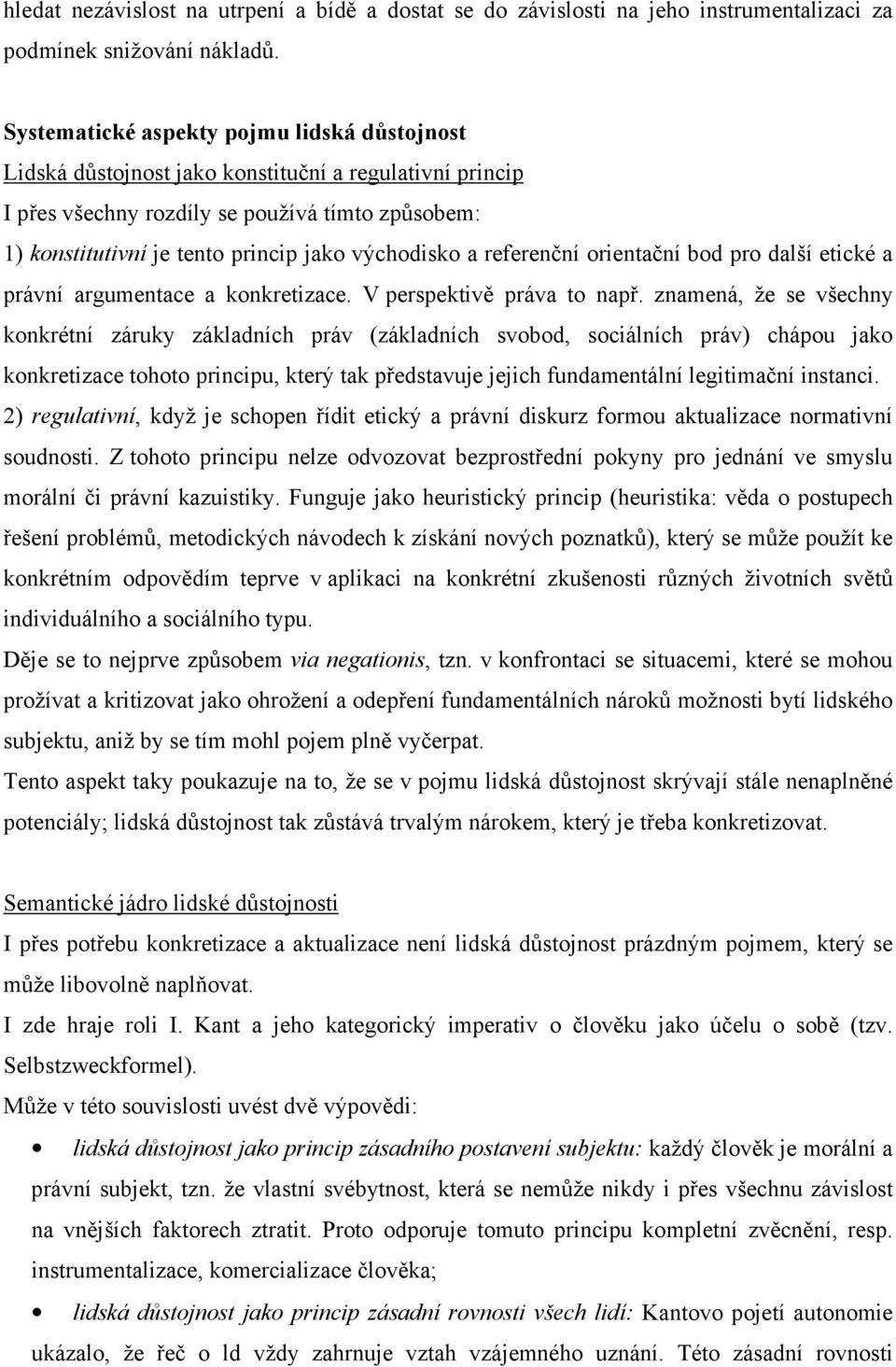 východisko a referenční orientační bod pro další etické a právní argumentace a konkretizace. V perspektivě práva to např.