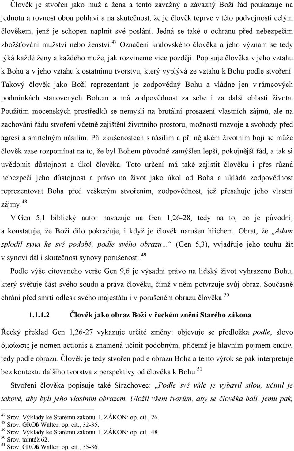 47 Označení královského člověka a jeho význam se tedy týká každé ženy a každého muže, jak rozvineme více později.