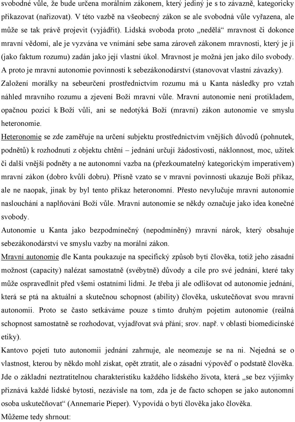 Lidská svoboda proto nedělá mravnost či dokonce mravní vědomí, ale je vyzvána ve vnímání sebe sama zároveň zákonem mravnosti, který je jí (jako faktum rozumu) zadán jako její vlastní úkol.