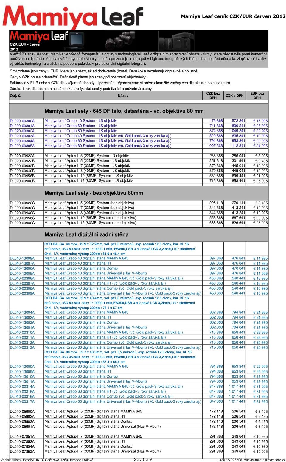 pokroku v profesionální digitální fotografii. Směrodatné jsou ceny v EUR, které jsou netto, sklad dodavatele (Izrael, Dánsko) a nezahrnují dopravné a pojistné. Ceny v CZK pouze orientační.