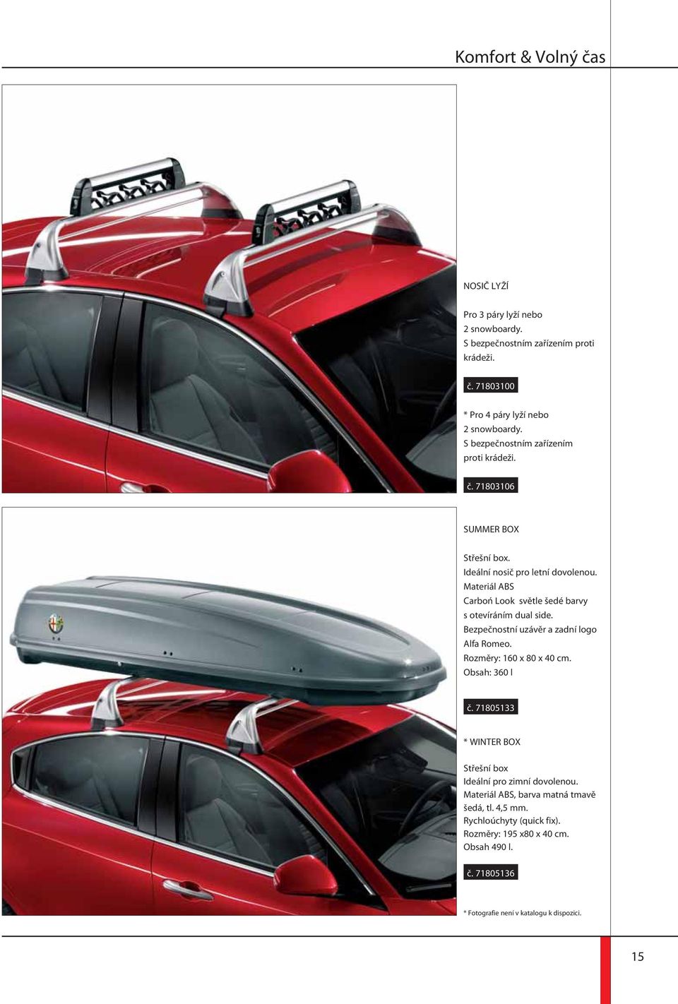 Materiál ABS Carboń Look světle šedé barvy s otevíráním dual side. Bezpečnostní uzávěr a zadní logo Alfa Romeo. Rozměry: 160 x 80 x 40 cm. Obsah: 360 l č.