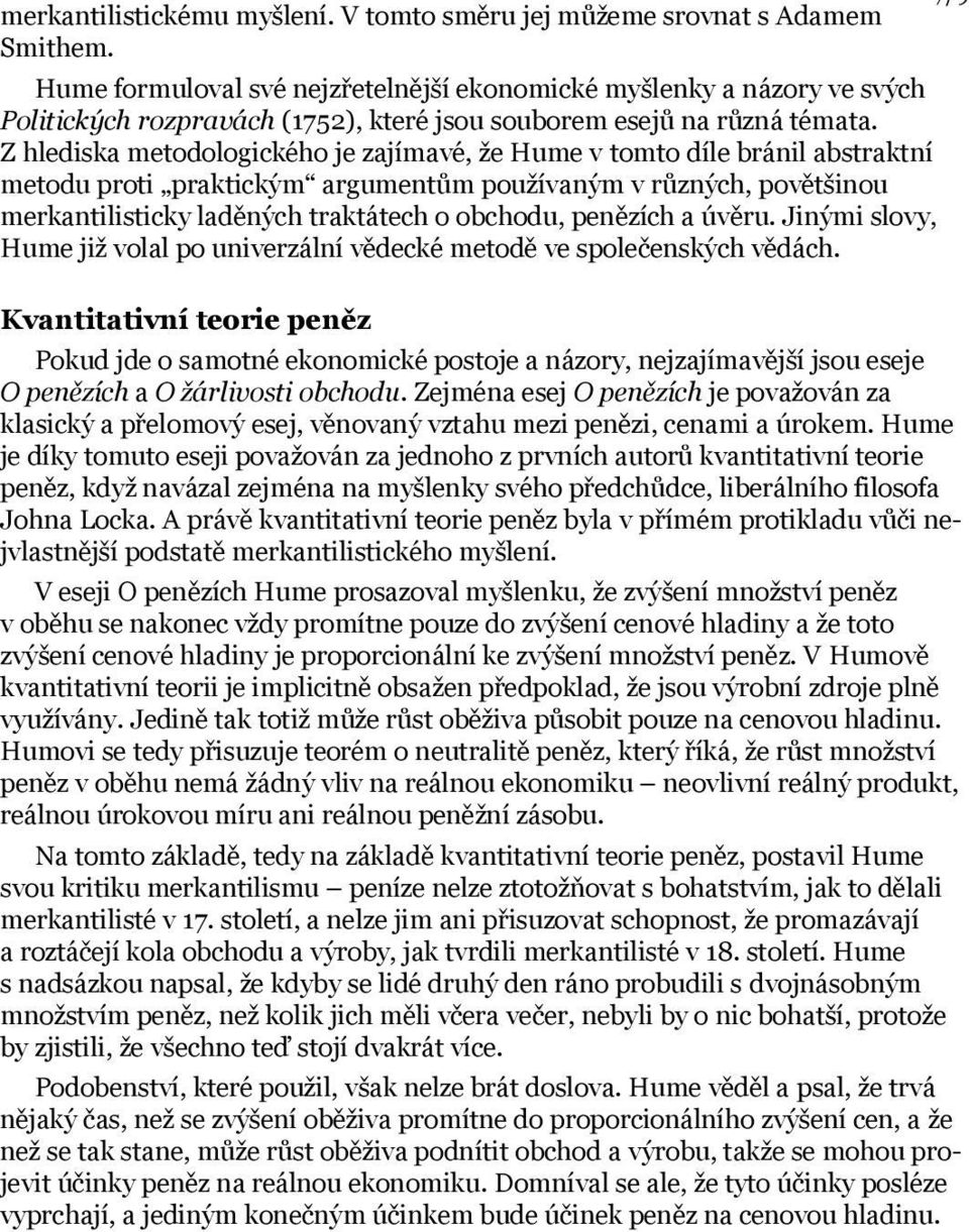 Z hlediska metodologického je zajímavé, že Hume v tomto díle bránil abstraktní metodu proti praktickým argumentům používaným v různých, povětšinou merkantilisticky laděných traktátech o obchodu,