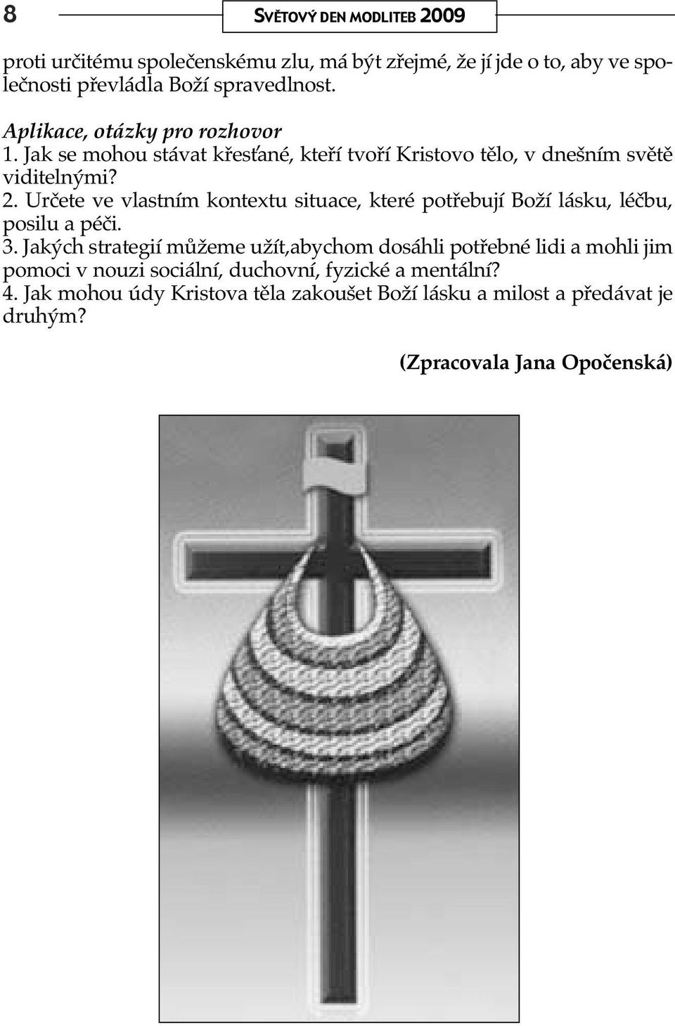 Určete ve vlastním kontextu situace, které potřebují Boží lásku, léčbu, posilu a péči. 3.