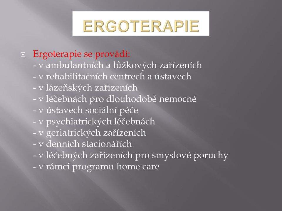 ústavech sociální péče - v psychiatrických léčebnách - v geriatrických zařízeních - v