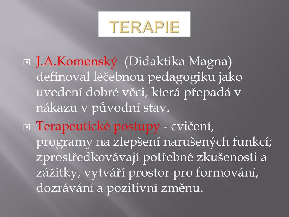 Terapeutické postupy - cvičení, programy na zlepšení narušených funkcí;