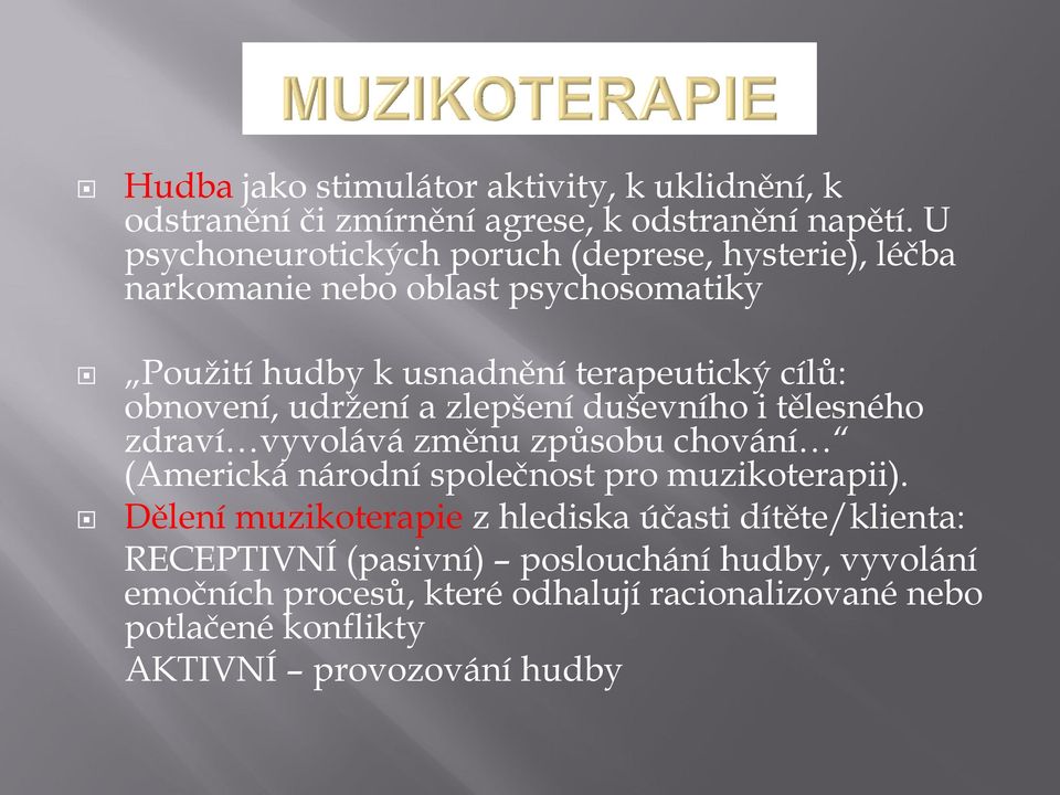 obnovení, udržení a zlepšení duševního i tělesného zdraví vyvolává změnu způsobu chování (Americká národní společnost pro muzikoterapii).