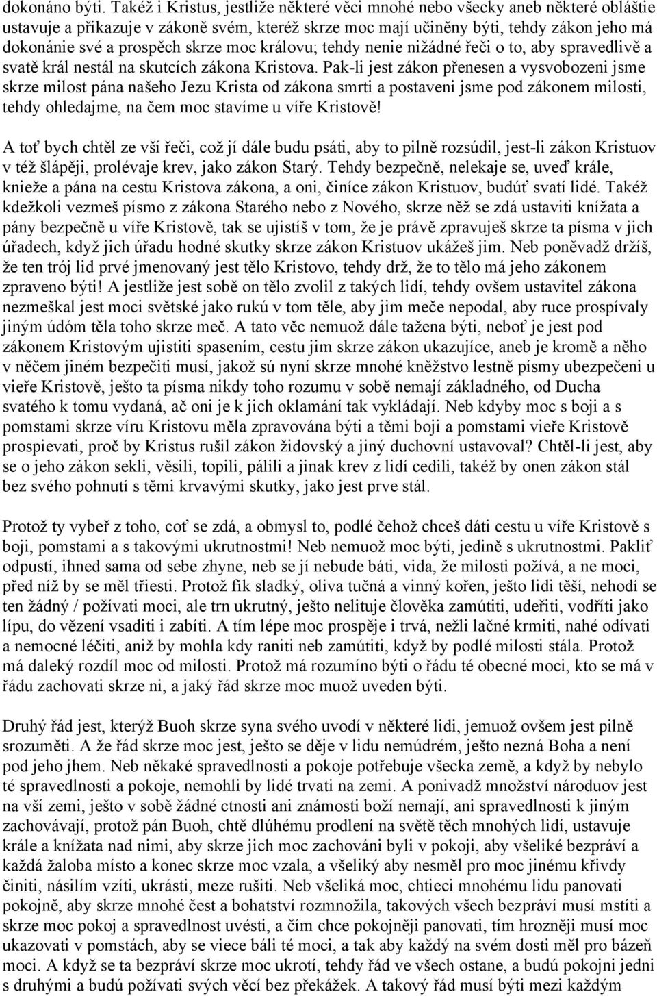 skrze moc královu; tehdy nenie nižádné řeči o to, aby spravedlivě a svatě král nestál na skutcích zákona Kristova.