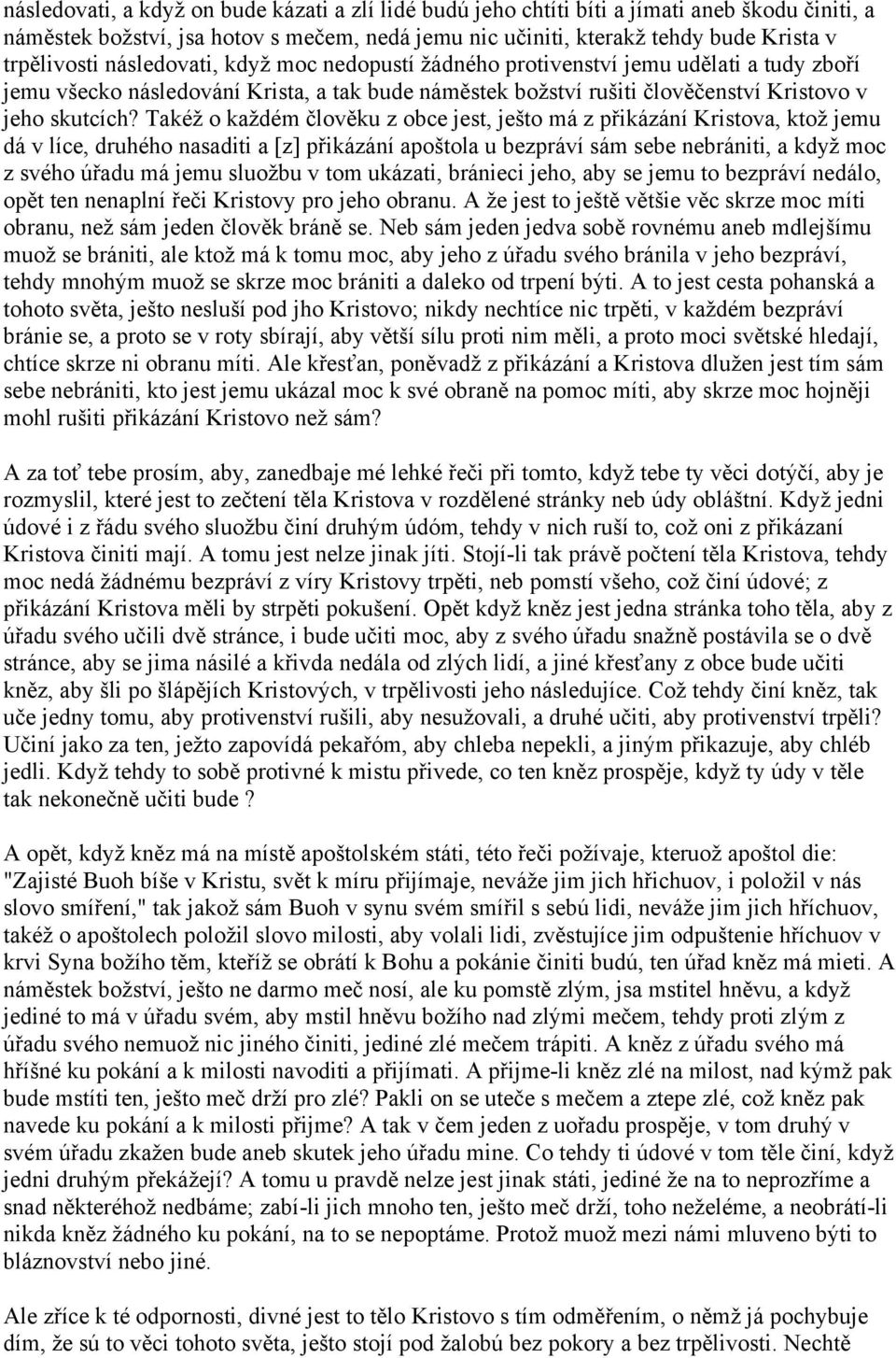 Takéž o každém člověku z obce jest, ješto má z přikázání Kristova, ktož jemu dá v líce, druhého nasaditi a [z] přikázání apoštola u bezpráví sám sebe nebrániti, a když moc z svého úřadu má jemu