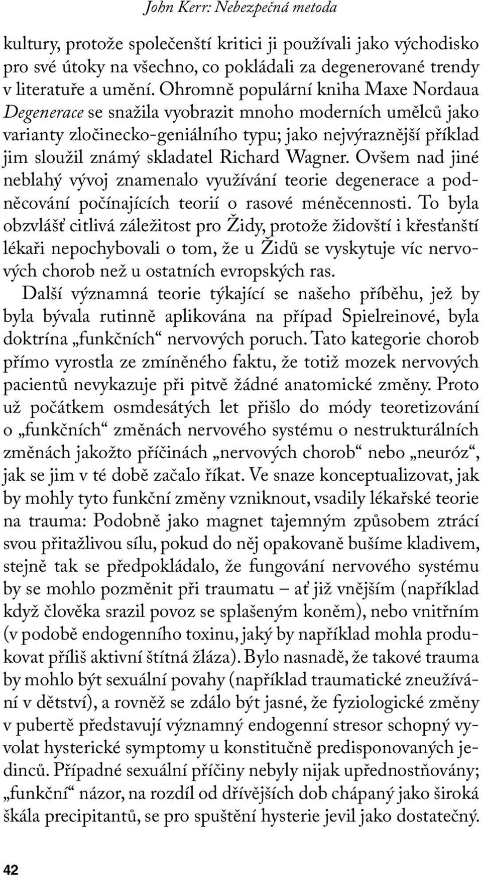 Wagner. Ovšem nad jiné neblahý vývoj znamenalo využívání teorie degenerace a podněcování počínajících teorií o rasové méněcennosti.