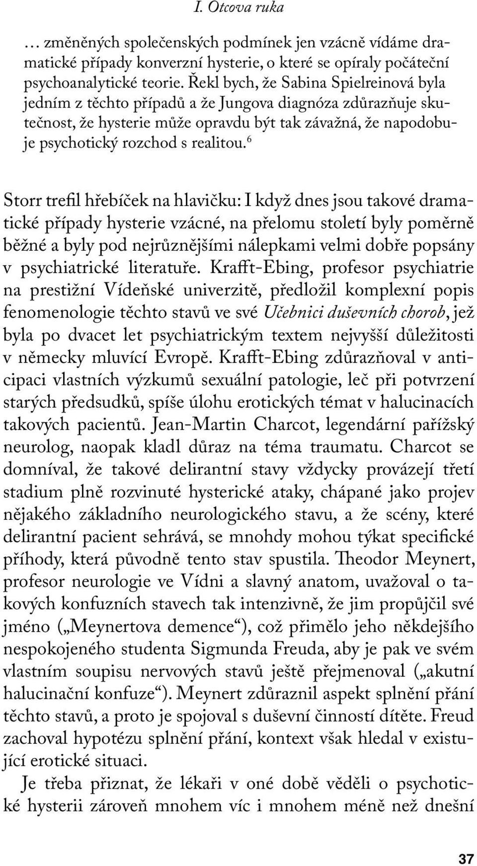 6 Storr trefil hřebíček na hlavičku: I když dnes jsou takové dramatické případy hysterie vzácné, na přelomu století byly poměrně běžné a byly pod nejrůznějšími nálepkami velmi dobře popsány v