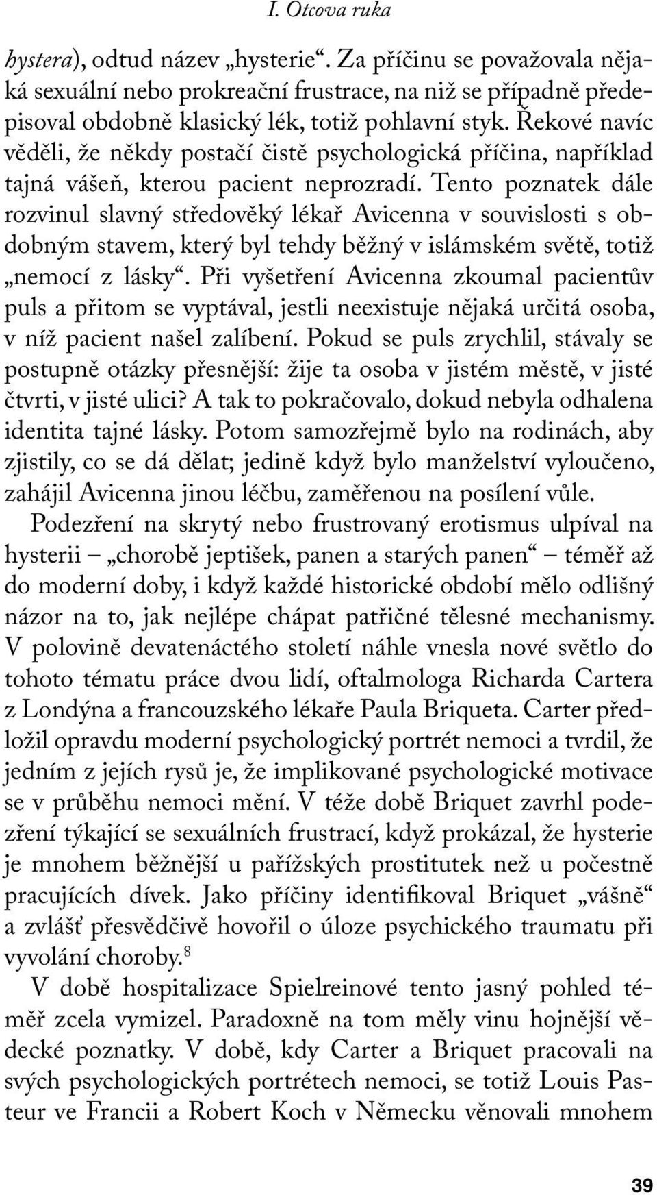 Tento poznatek dále rozvinul slavný středověký lékař Avicenna v souvislosti s obdobným stavem, který byl tehdy běžný v islámském světě, totiž nemocí z lásky.