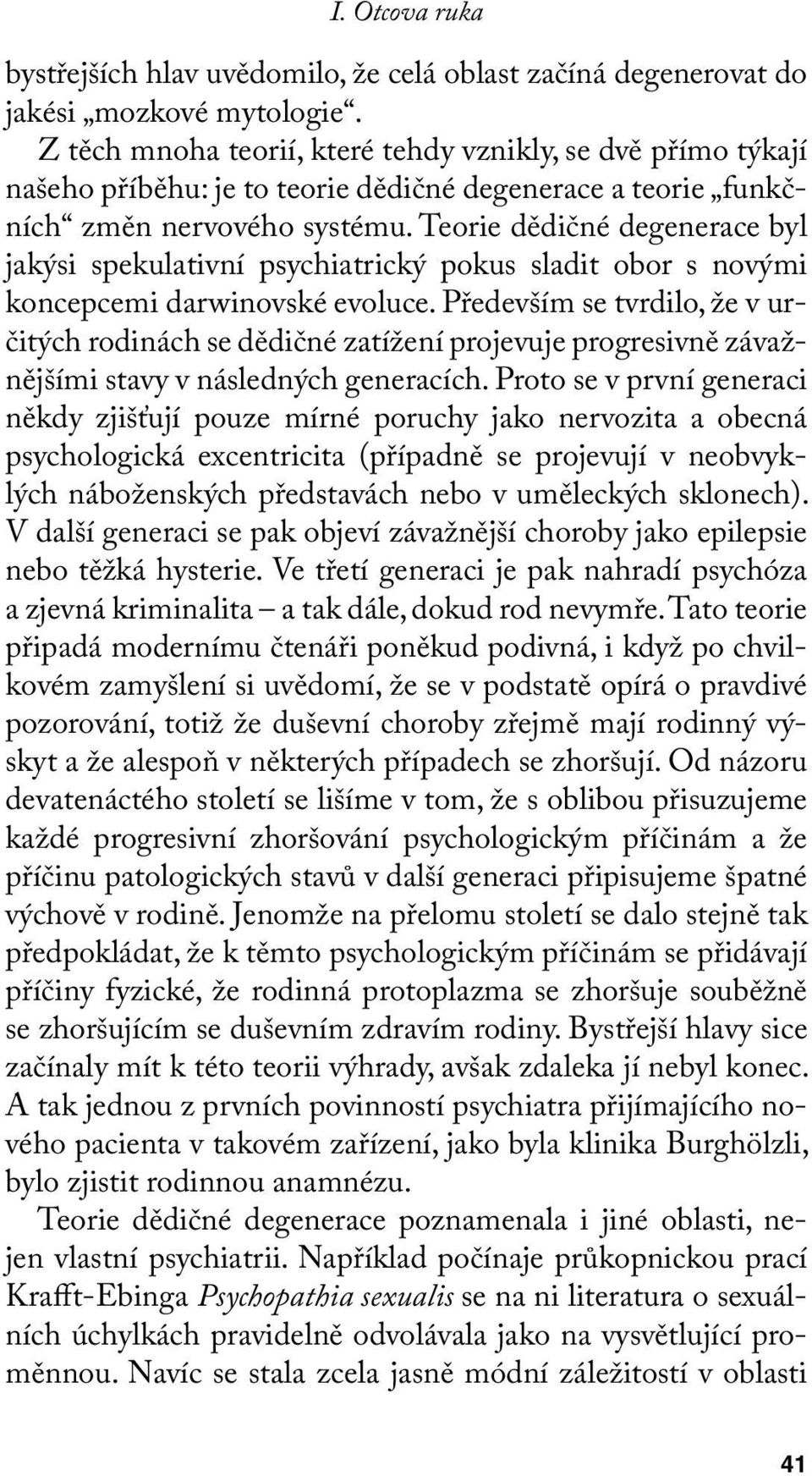 Teorie dědičné degenerace byl jakýsi spekulativní psychiatrický pokus sladit obor s novými koncepcemi darwinovské evoluce.