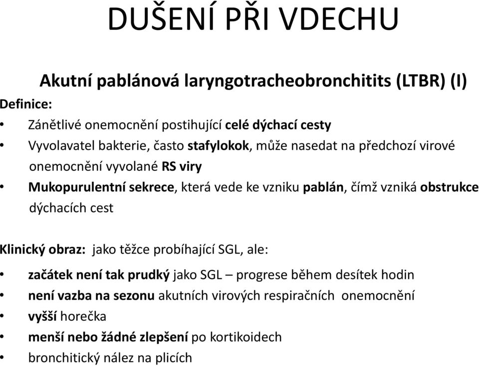 čímž vzniká obstrukce dýchacích cest Klinický obraz: jako těžce probíhající SGL, ale: začátek není tak prudký jako SGL progrese během desítek