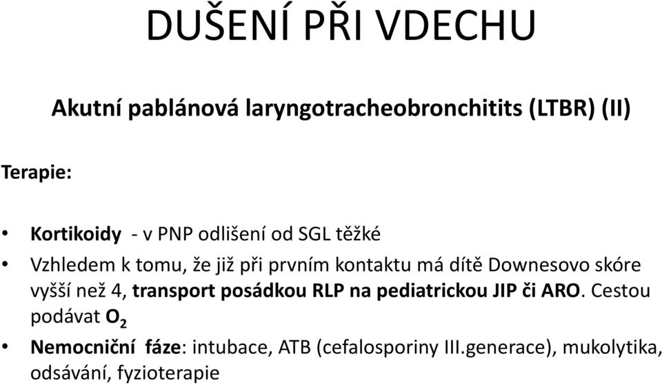 skóre vyšší než 4, transport posádkou RLP na pediatrickou JIP či ARO.