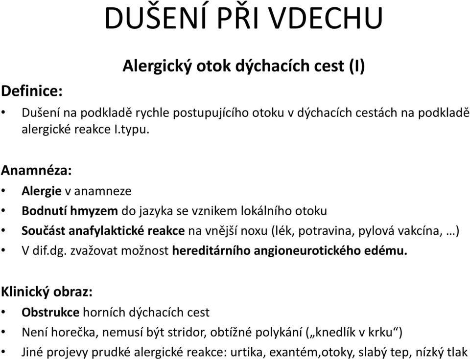 Anamnéza: Alergie v anamneze Bodnutí hmyzem do jazyka se vznikem lokálního otoku Součást anafylaktické reakce na vnější noxu (lék, potravina,