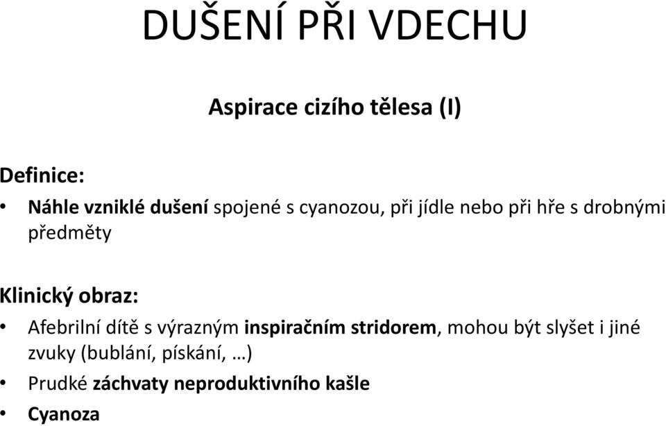 Klinický obraz: Afebrilní dítě s výrazným inspiračním stridorem, mohou být