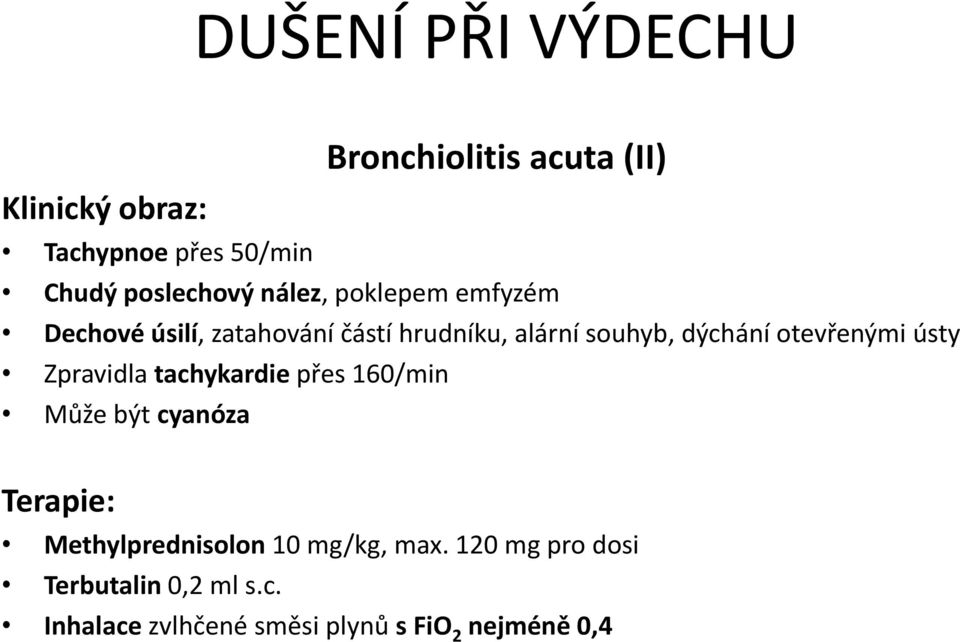 dýchání otevřenými ústy Zpravidla tachykardie přes 160/min Může být cyanóza Terapie: