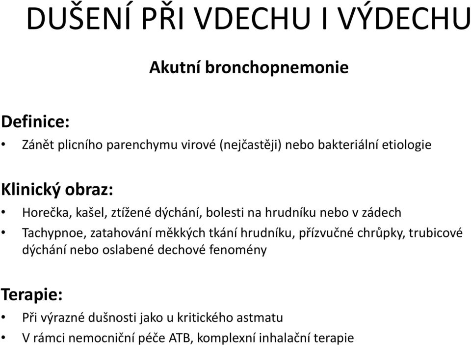 Tachypnoe, zatahování měkkých tkání hrudníku, přízvučné chrůpky, trubicové dýchání nebo oslabené dechové