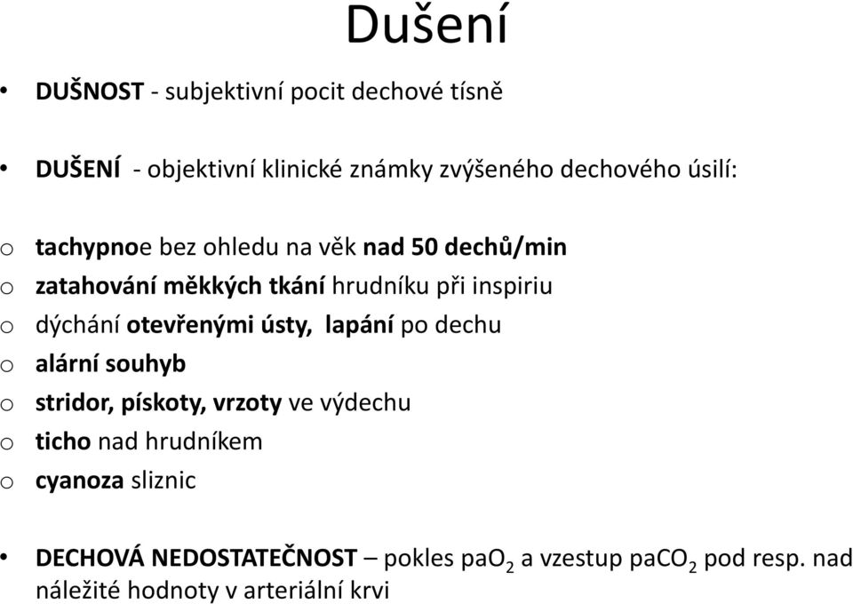 otevřenými ústy, lapání po dechu o alární souhyb o stridor, pískoty, vrzoty ve výdechu o ticho nad hrudníkem o