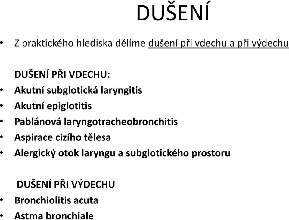 Pablánová laryngotracheobronchitis Aspirace cizího tělesa Alergický otok