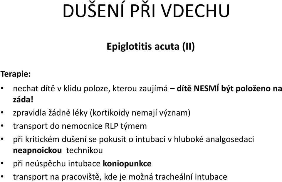 zpravidla žádné léky (kortikoidy nemají význam) transport do nemocnice RLP týmem při kritickém