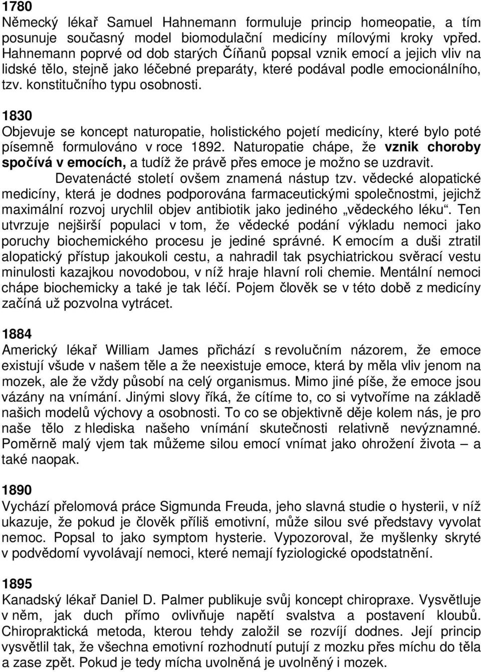 1830 Objevuje se koncept naturopatie, holistického pojetí medicíny, které bylo poté písemně formulováno v roce 1892.