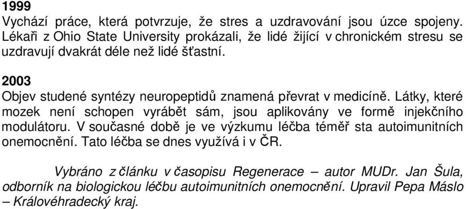 2003 Objev studené syntézy neuropeptidů znamená převrat v medicíně.