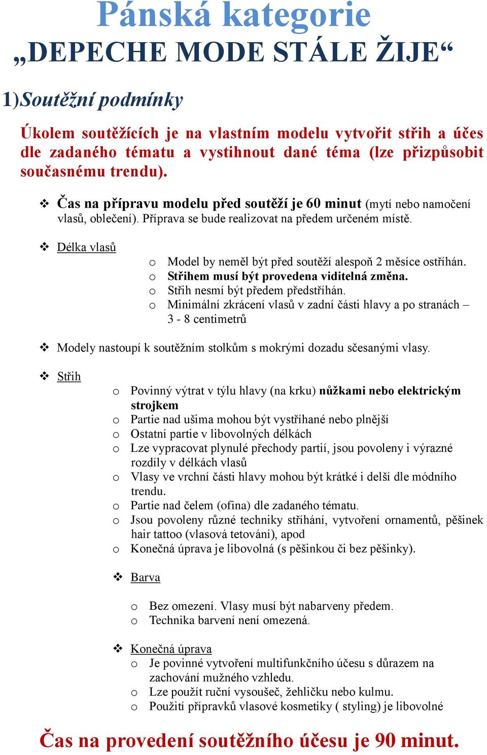 Délka vlasů o Model by neměl být před soutěží alespoň 2 měsíce ostříhán. o Střihem musí být provedena viditelná změna. o Střih nesmí být předem předstříhán.