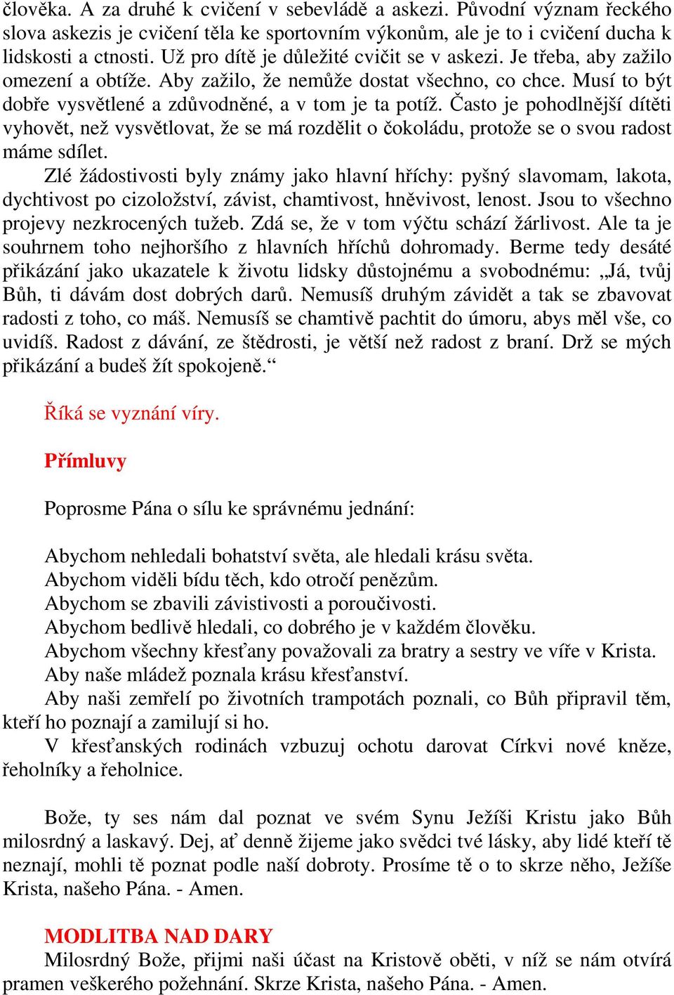 Často je pohodlnější dítěti vyhovět, než vysvětlovat, že se má rozdělit o čokoládu, protože se o svou radost máme sdílet.