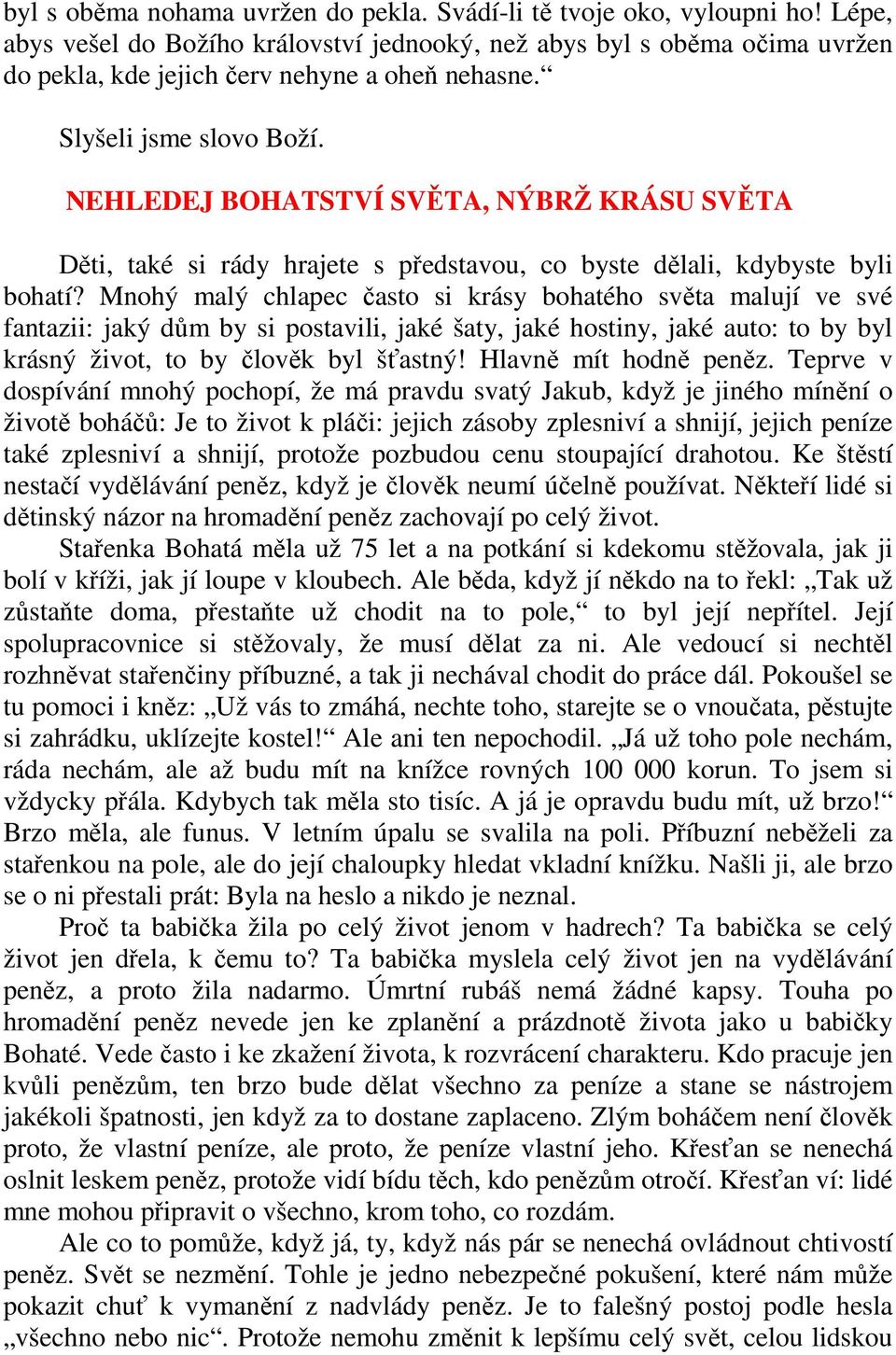 NEHLEDEJ BOHATSTVÍ SVĚTA, NÝBRŽ KRÁSU SVĚTA Děti, také si rády hrajete s představou, co byste dělali, kdybyste byli bohatí?