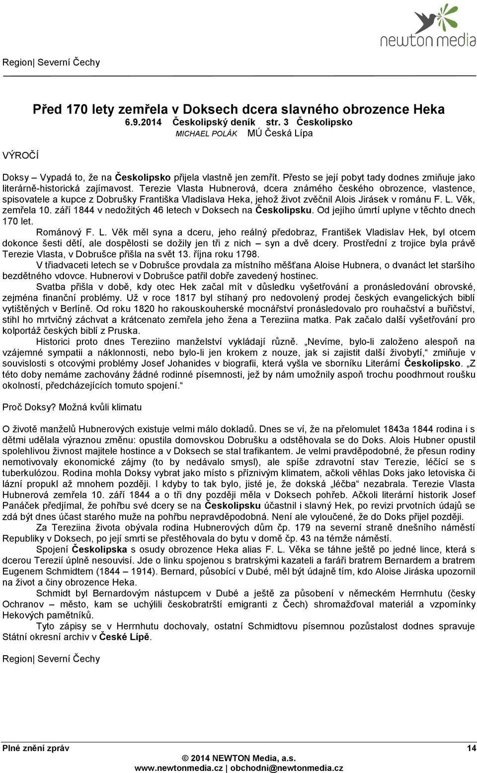 Terezie Vlasta Hubnerová, dcera známého českého obrozence, vlastence, spisovatele a kupce z Dobrušky Františka Vladislava Heka, jehož život zvěčnil Alois Jirásek v románu F. L. Věk, zemřela 10.