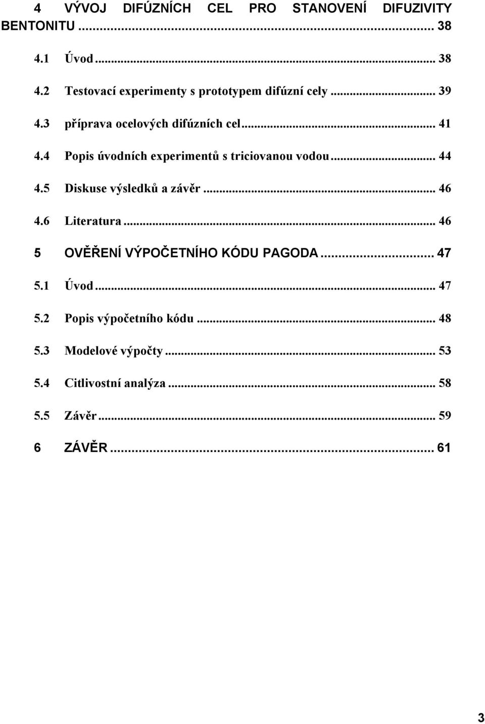 5 Diskuse výsledků a závěr... 46 4.6 Literatura... 46 5 OVĚŘENÍ VÝPOČETNÍHO KÓDU PAGODA... 47 5.