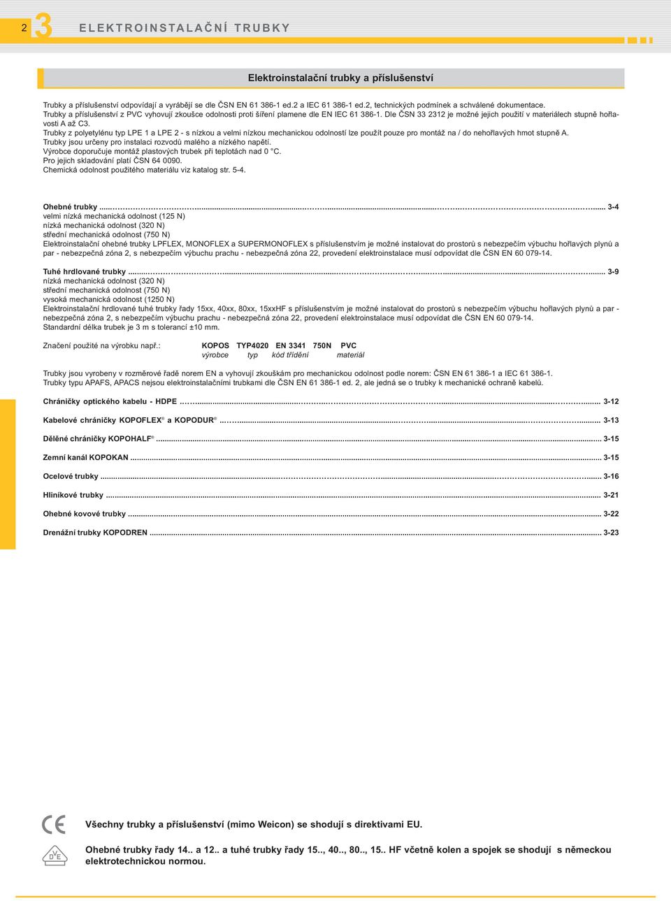 Trubky z polyetylénu typ LPE 1 a LPE 2 - s nízkou a velmi nízkou mechanickou odolností lze použít pouze pro montáž na / do nehořlavých hmot stupně A.