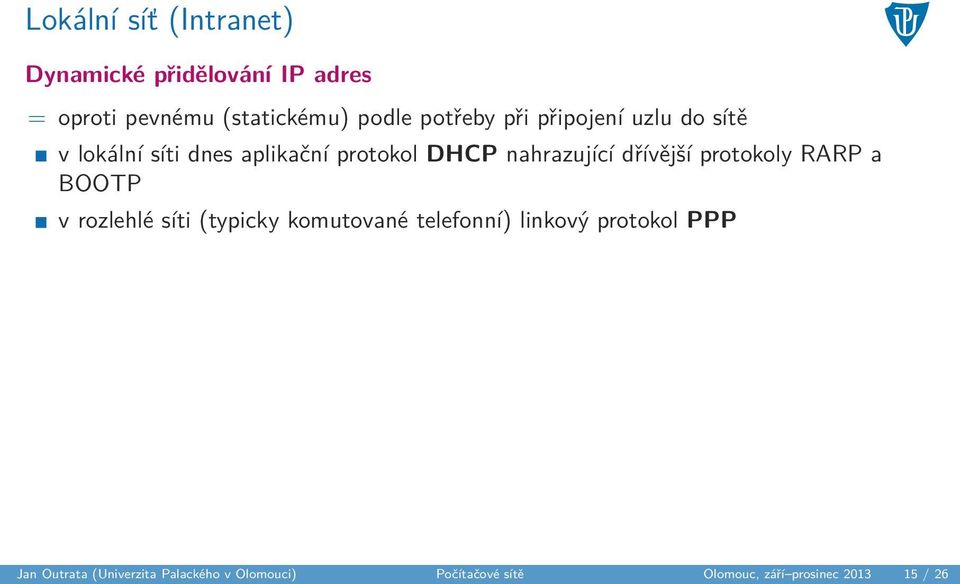 dřívější protokoly RARP a BOOTP v rozlehlé síti (typicky komutované telefonní) linkový