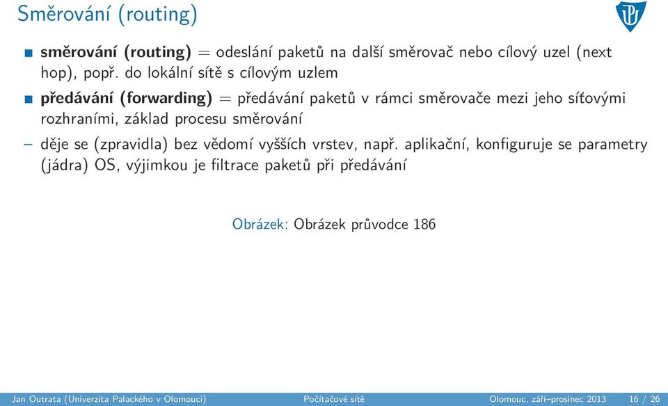 procesu směrování děje se (zpravidla) bez vědomí vyšších vrstev, např.