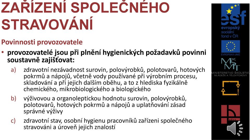 oběhu, a to z hlediska fyzikálně chemického, mikrobiologického a biologického b) výživovou a organoleptickou hodnotu surovin, polovýrobků, polotovarů,