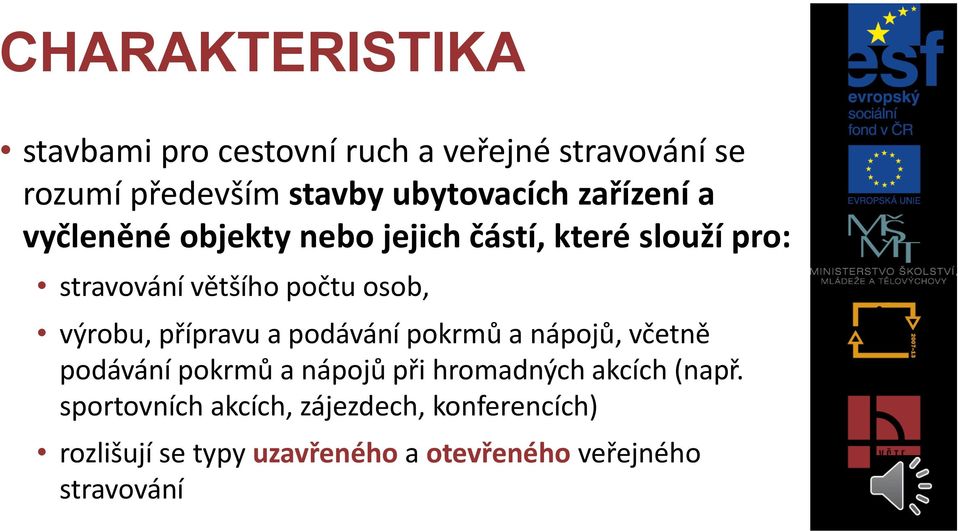 výrobu, přípravu a podávání pokrmů a nápojů, včetně podávání pokrmů a nápojů při hromadných akcích